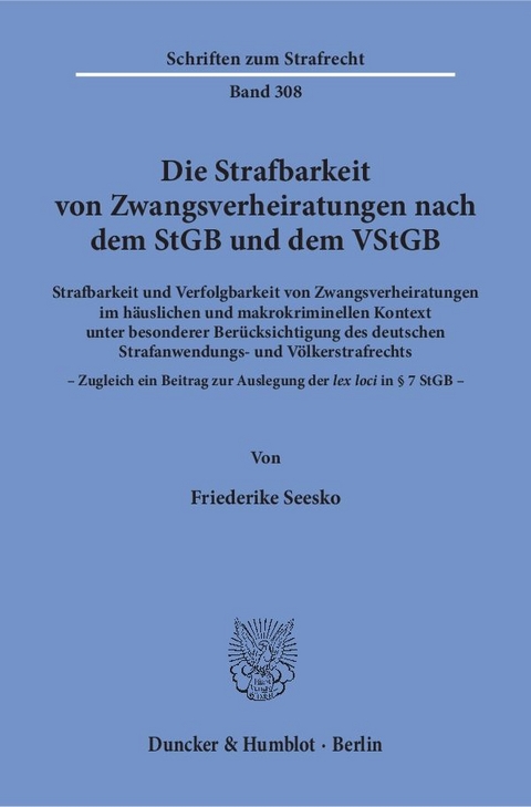 Die Strafbarkeit von Zwangsverheiratungen nach dem StGB und dem VStGB. - Friederike Seesko