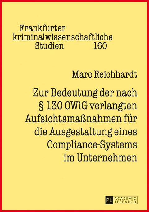 Zur Bedeutung der nach &sect; 130 OWiG verlangten Aufsichtsma&szlig;nahmen fuer die Ausgestaltung eines Compliance-Systems im Unternehmen - Marc Reichhardt