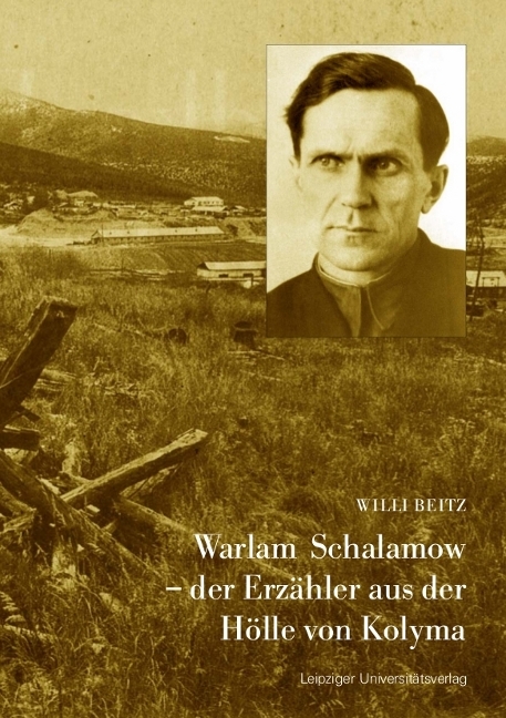 Warlam Schalamow &ndash; der Erz&auml;hler aus der H&ouml;lle von Kolyma - Willi Beitz