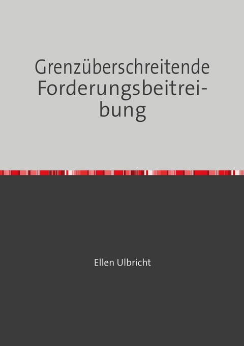 Mahnen leicht gemacht / Grenz&uuml;berschreitende Forderungsbeitreibung - Ellen Ulbricht