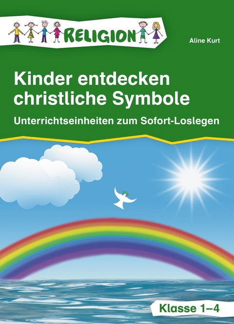 Kinder entdecken christliche Symbole &ndash; Klasse 1-4 - Aline Kurt