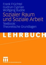 Sozialer Raum und Soziale Arbeit - Frank Fr&uuml;chtel, Gudrun Cyprian, Wolfgang Budde