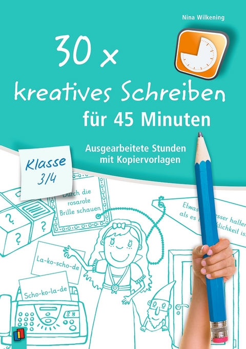 30 x kreatives Schreiben f&uuml;r 45 Minuten &ndash; Klasse 3/4 - Nina Wilkening
