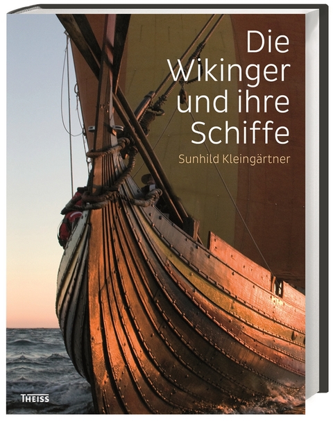 Die Wikinger und ihre Schiffe - Sunhild Kleing&auml;rtner
