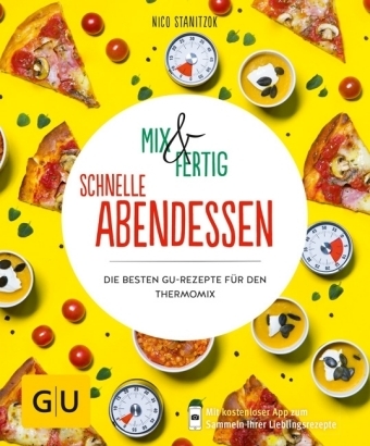 Mix & Fertig – schnelle Abendessen - Nico Stanitzok
