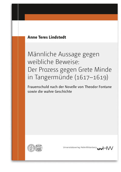 M&auml;nnliche Aussage gegen weibliche Beweise: Der Prozess gegen Grete Minde in Tangerm&uuml;nde (1617&ndash;1619) - Anne Teres Lindstedt