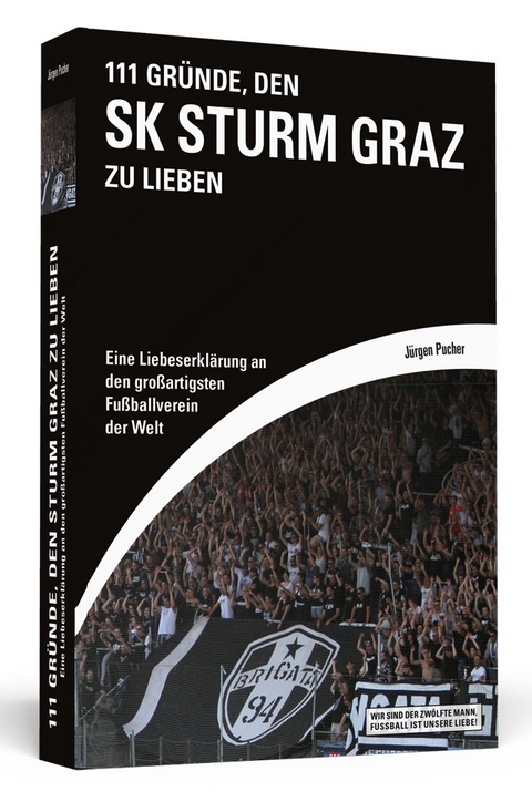 111 Gr&uuml;nde, den SK Sturm Graz zu lieben - J&uuml;rgen Pucher