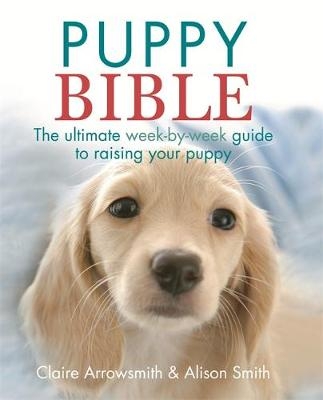 The Puppy Bible - Alison Smith, Claire Arrowsmith