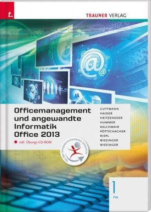 Officemanagement und angewandte Informatik 1 FW Office 2013 inkl. Übungs-CD-ROM - Doris Guttmann, Andrea Haider, Andrea Heitzeneder, Elisabeth Hummer, Wolfgang Kalchmair, Eva Christina Pöttschacher, Andreas Riepl, Hubert Wiesinger, Irene Wiesinger