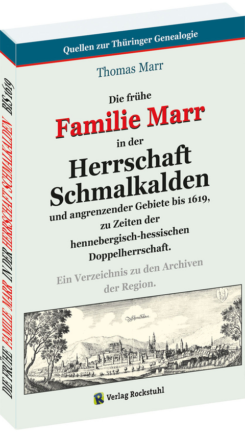 Die fr&uuml;he FAMILIE MARR in der HERRSCHAFT SCHMALKALDEN und angrenzender Gebiete bis 1619, zu Zeiten der hennebergisch-hessischen Doppelherrschaft - Thomas Marr