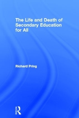 The Life and Death of Secondary Education for All - Richard Pring