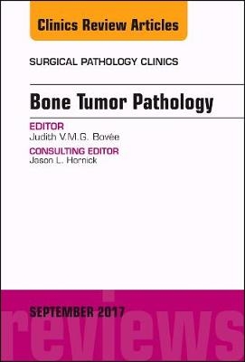Bone Tumor Pathology, An Issue of Surgical Pathology Clinics - Judith V.M.G. Bov&eacute;e