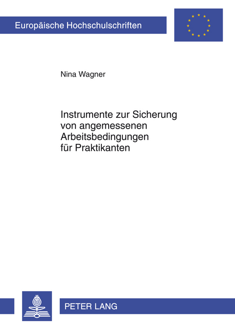 Instrumente zur Sicherung von angemessenen Arbeitsbedingungen fuer Praktikanten - Nina Wagner
