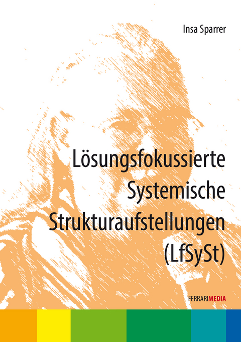 Lösungsfokussierte Systemische Strukturaufstellungen (LfSySt) - Insa Sparrer