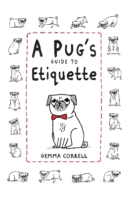 A Pug's Guide to Etiquette - Gemma Correll