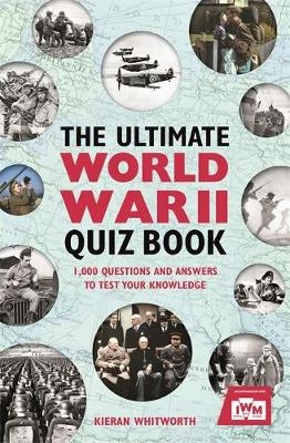 The Ultimate World War II Quiz Book - Kieran Whitworth