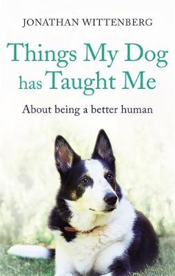 Things My Dog Has Taught Me - Jonathan Wittenberg