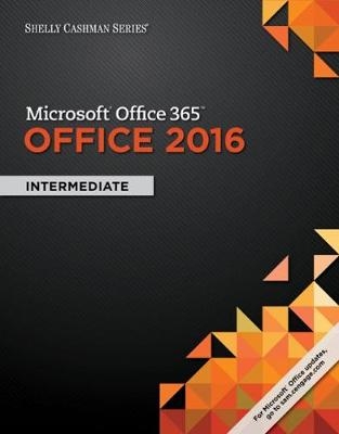 Shelly Cashman Series MicrosoftÂ®Office 365 & Office 2016 - Steven Freund, Mary Last, Philip Pratt, Susan Sebok, Misty Vermaat