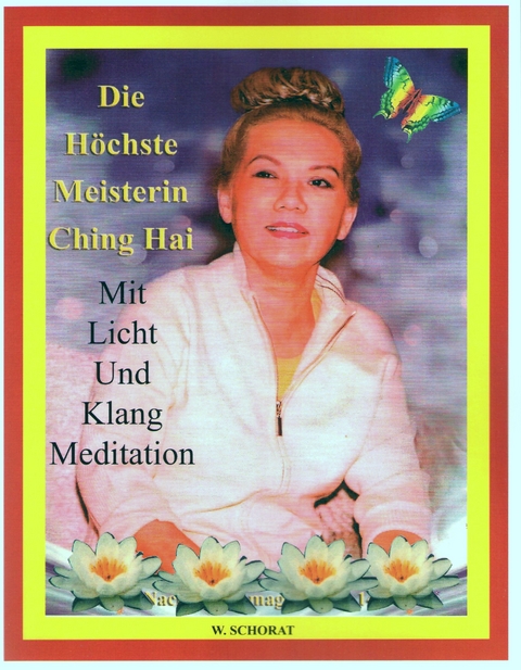 Die H&ouml;chste Meisterin Ching Hai Mit Licht Und Klang Meditation - Wolfgang Schorat