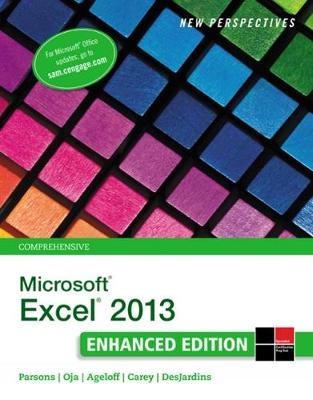 New Perspectives on Microsoft&Acirc;&reg;Excel&Acirc;&reg; 2013, Comprehensive Enhanced Edition - Roy Ageloff, Patrick Carey, June Jamrich Parsons, Dan Oja