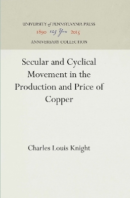 Secular and Cyclical Movement in the Production and Price of Copper - Charles Louis Knight