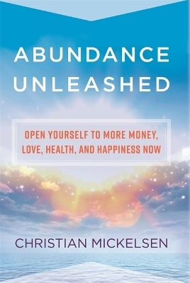 Abundance Unleashed - Christian Mickelsen, Christian Mickelson