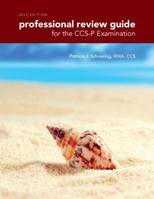Professional Review Guide for the CCS-P Examination, 2015 Edition (with  Premium Web Site, 2 terms (12 months) Printed Access Card) - Patricia Schnering