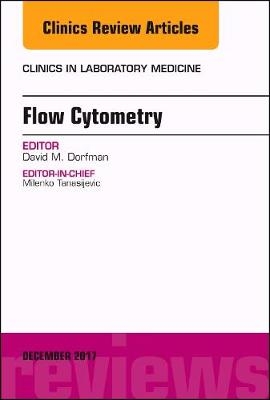 Flow Cytometry, An Issue of Clinics in Laboratory Medicine - David M. Dorfman