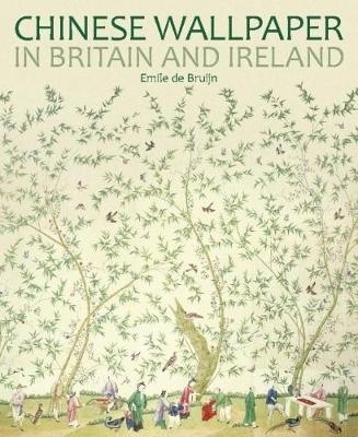 Chinese Wallpaper in Britain and Ireland - Emile de Bruijn