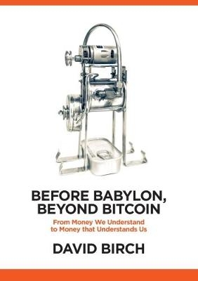 Before Babylon, Beyond Bitcoin - David Birch