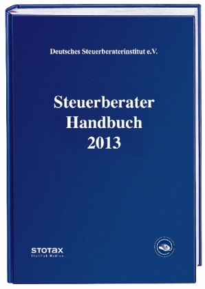 Steuerberater Handbuch 2013 - Johannes C. Achter, Nicolai Besgen, Volker Bock, Georg B&uuml;gler, Sabina Funke Gavil&aacute;, Holm Geiermann, Christoph Goez, Tim G&uuml;nther, Frank Henseler, Andreas Imping, Ina J&auml;hne, Eberhard Kalbfleisch, Bert Kaminski, Stefan K&ouml;hler, Joachim K&uuml;hn, Lukas Montigel, Jens Petersen, Volker R&ouml;mermann, Lothar Rosarius, Joachim Schiffers, Hans Peter Schmieszek, Rainer Spatscheck, G&uuml;nter Trutnau, Norbert Vogelsang, Matthias Zeitz