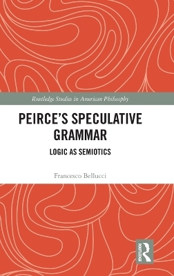 Peirce's Speculative Grammar - Francesco Bellucci