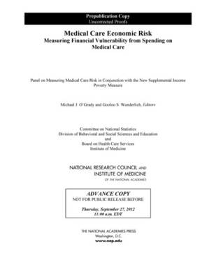 Medical Care Economic Risk -  National Research Council,  Institute of Medicine,  Board on Health Care Services,  Division of Behavioral and Social Sciences and Education,  Committee on National Statistics