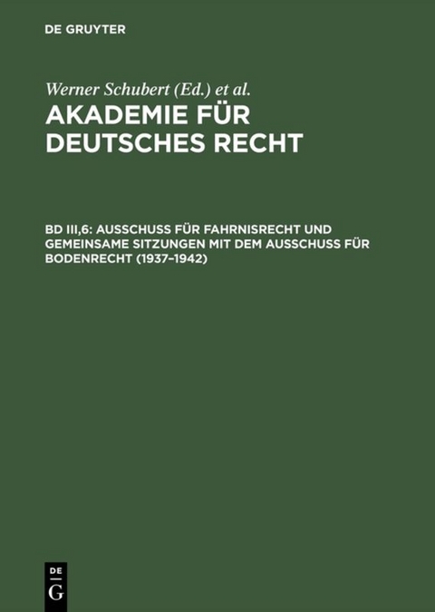 Akademie f&uuml;r Deutsches Recht / Ausschu&szlig; f&uuml;r Fahrnisrecht und gemeinsame Sitzungen mit dem Ausschu&szlig; f&uuml;r Bodenrecht (1937&ndash;1942) - 