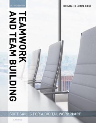 Illustrated Course Guides : Teamwork & Team Building - Soft Skills for a Digital Workplace, 2e