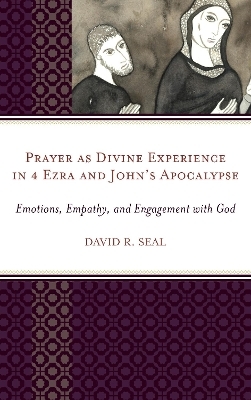 Prayer as Divine Experience in 4 Ezra and John&rsquo;s Apocalypse - David Seal