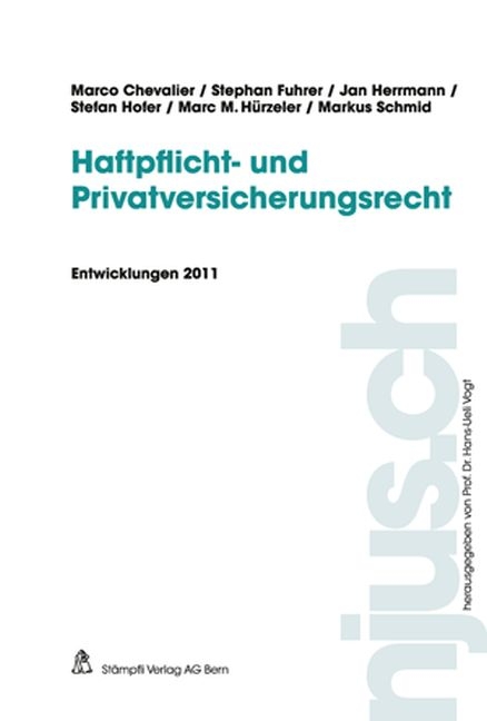 Haftpflicht- und Privatversicherungsrecht, Entwicklungen 2011 - Marco Chevalier, Stephan Fuhrer, Jan Herrmann, Stefan Hofer, Marc M H&uuml;rzeler, Markus Schmid