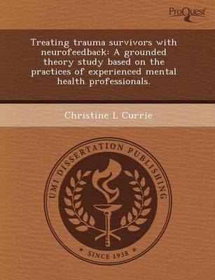 Treating Trauma Survivors with Neurofeedback: A Grounded Theory Study Based on the Practices of Experienced Mental Health Professionals