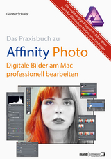 Affinity Photo - Bilder professionell bearbeiten am Mac / das Praxisbuch - G&uuml;nter Schuler