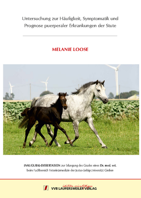 Untersuchung zur H&auml;ufigkeit, Symptomatik und Prognose puerperaler Erkrankungen der Stute - Melanie Loose