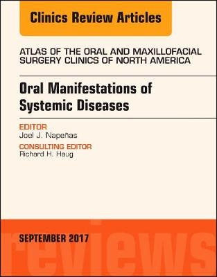 Oral Manifestations of Systemic Diseases, An Issue of Atlas of the Oral & Maxillofacial Surgery Clinics - Joel J. Nape&ntilde;as