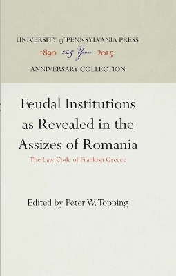 Feudal Institutions As Revealed in the Assizes of Romania - 