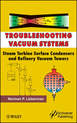 Troubleshooting Vacuum Systems &ndash; Steam Turbine Surface Condensers and Refinery Vacuum Towers - Norman P. Lieberman