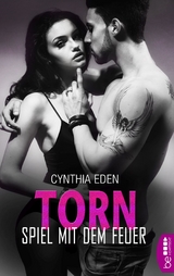 Torn - Spiel mit dem Feuer - Cynthia Eden