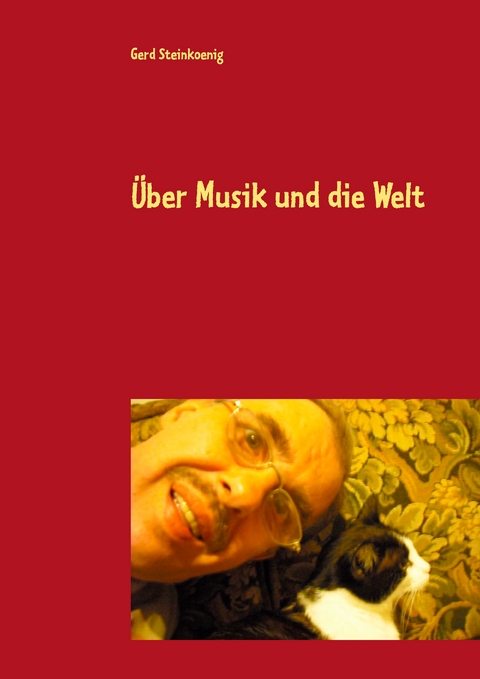 &Uuml;ber Musik und die Welt - Gerd Steinkoenig