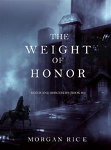 The Weight of Honor (Kings and Sorcerers&mdash;Book 3) - Morgan Rice