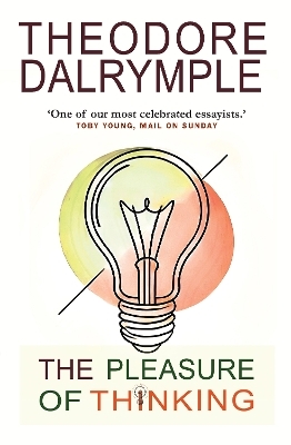 The Pleasure of Thinking - Theodore Dalrymple