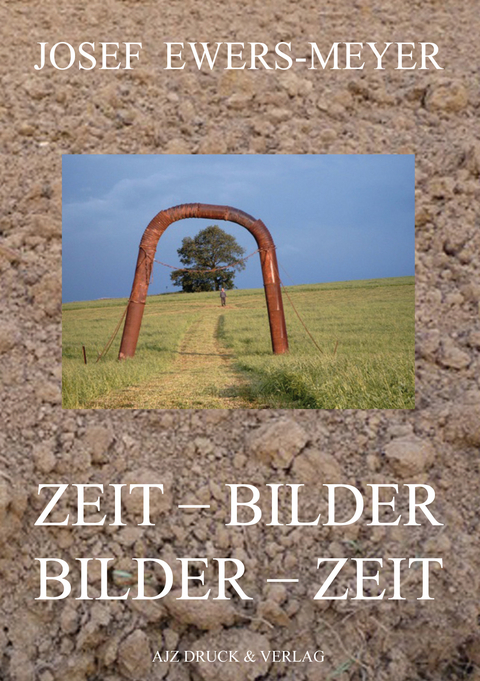 Zeit - Bilder Bilder - Zeit - Josef Ewers-Meyer, Bernhard Montjoie, Klaus Kistner, Michael-Peter Schiltsky