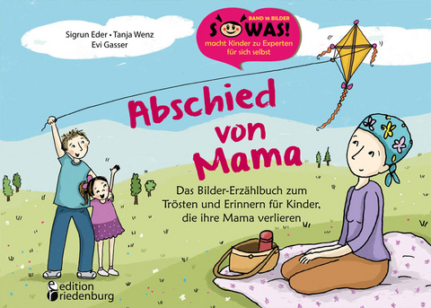 Abschied von Mama - Das Bilder-Erz&auml;hlbuch zum Tr&ouml;sten und Erinnern f&uuml;r Kinder, die ihre Mama verlieren - Sigrun Eder, Tanja Wenz
