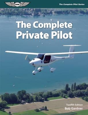 The Complete Private Pilot - Bob Gardner